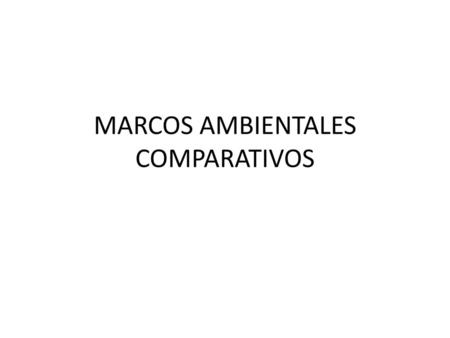 MARCOS AMBIENTALES COMPARATIVOS