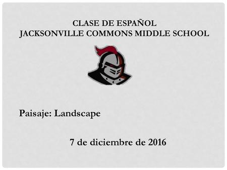 Spanish Class Mrs. Rogers. Paisaje: Landscape 7 de diciembre de 2016