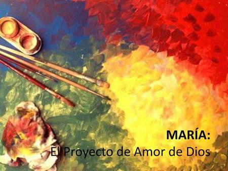 MARÍA: El Proyecto de Amor de Dios.