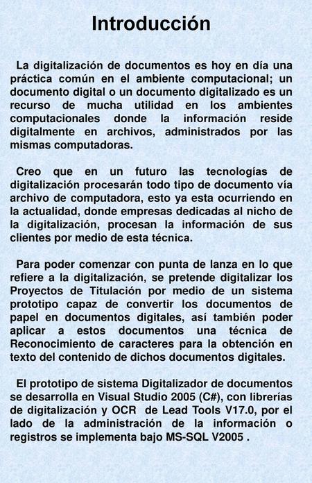 Introducción La digitalización de documentos es hoy en día una práctica común en el ambiente computacional; un documento digital o un documento digitalizado.