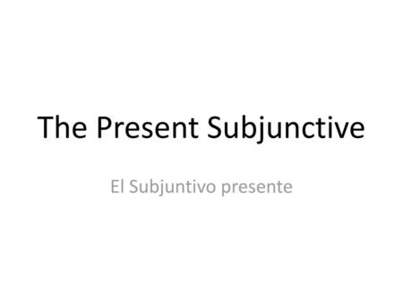 The Present Subjunctive