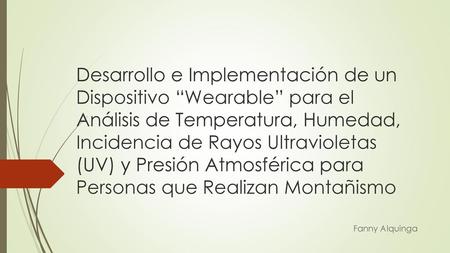 Desarrollo e Implementación de un Dispositivo “Wearable” para el Análisis de Temperatura, Humedad, Incidencia de Rayos Ultravioletas (UV) y Presión Atmosférica.