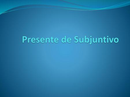 Presente de Subjuntivo