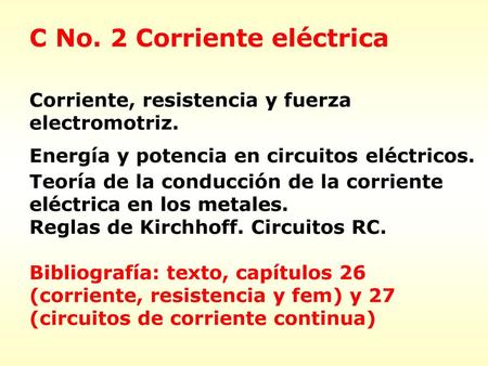 C No. 2 Corriente eléctrica Corriente, resistencia y fuerza electromotriz. Energía y potencia en circuitos eléctricos. Teoría de la conducción de la corriente.