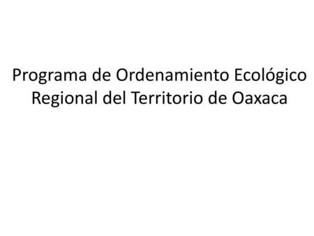 Programa de Ordenamiento Ecológico Regional del Territorio de Oaxaca