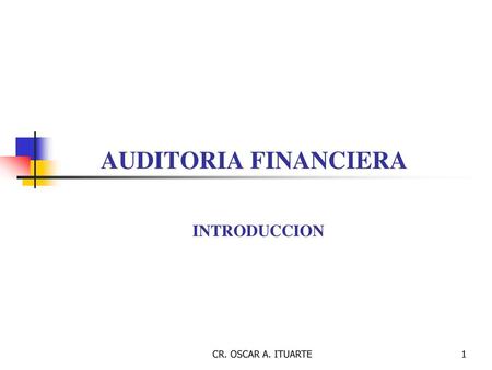 AUDITORIA FINANCIERA INTRODUCCION CR. OSCAR A. ITUARTE.