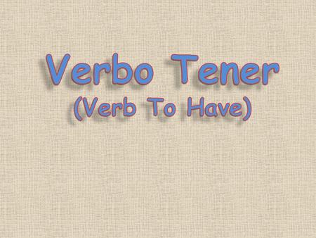 Verbo Tener (Verb To Have).