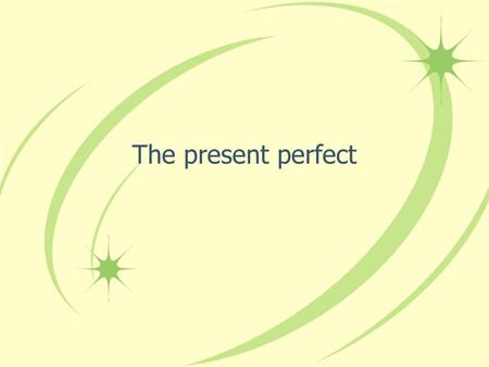 The present perfect.