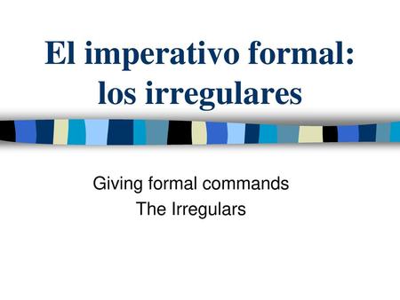El imperativo formal: los irregulares