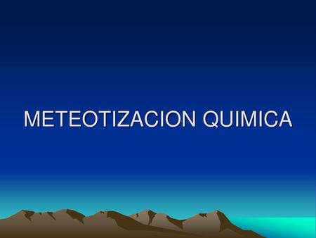 METEOTIZACION QUIMICA