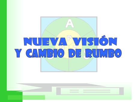 Nueva Visión y Cambio de Rumbo.