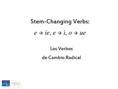 Stem-Changing Verbs: e  ie, e  i, o  ue Los Verbos