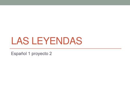 Las leyendas Español 1 proyecto 2.