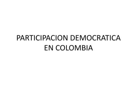 PARTICIPACION DEMOCRATICA EN COLOMBIA