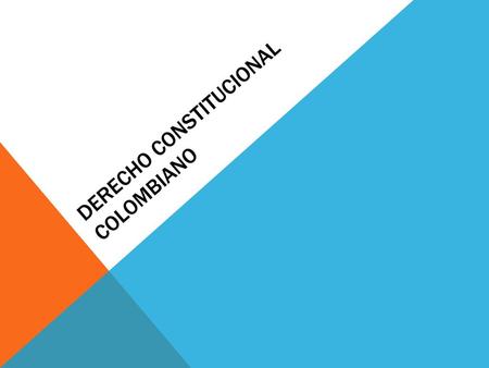 DERECHO CONSTITUCIONAL COLOMBIANO