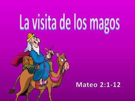 La visita de los magos Mateo 2:1-12.
