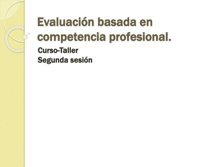 Evaluación basada en competencia profesional.