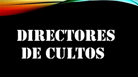 DIRECTORES DE CULTOS.
