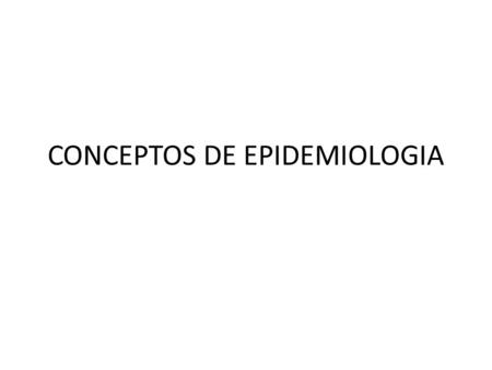 CONCEPTOS DE EPIDEMIOLOGIA.