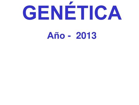 GENÉTICA Año - 2013 Ing. Agr. Adriana Ordóñez.