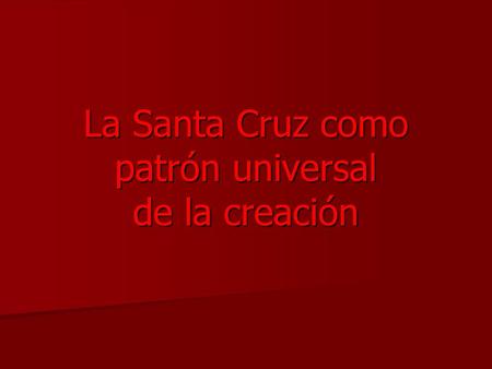 La Santa Cruz como patrón universal de la creación