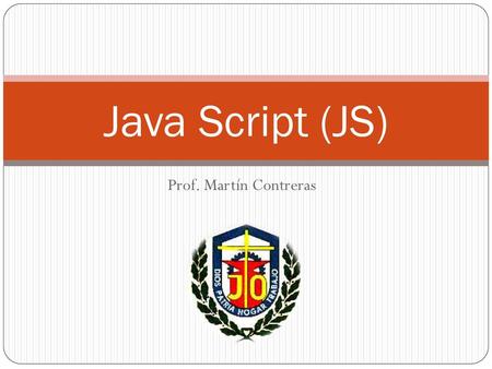 Java Script (JS) Prof. Martín Contreras.