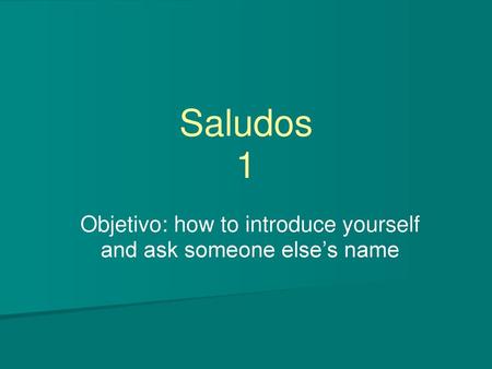Objetivo: how to introduce yourself and ask someone else’s name