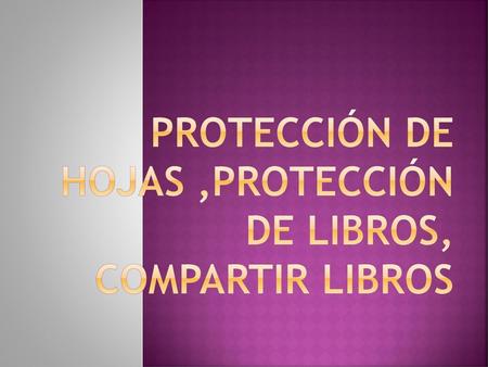 Protección de hojas ,protección de libros, compartir libros