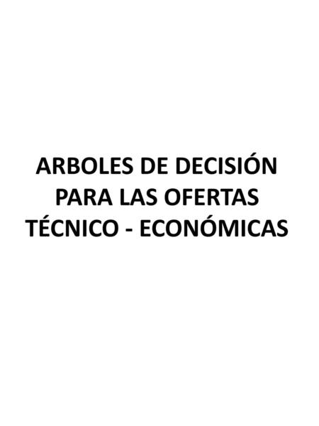 ARBOLES DE DECISIÓN PARA LAS OFERTAS TÉCNICO - ECONÓMICAS
