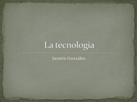 La tecnologia Jazmín González.
