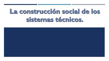 La construcción social de los sistemas técnicos.