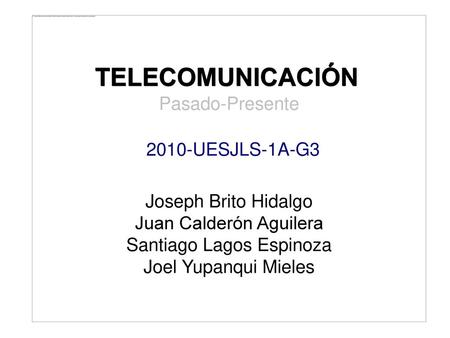 TELECOMUNICACIÓN Pasado-Presente 2010-UESJLS-1A-G3