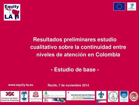 Resultados preliminares estudio cualitativo sobre la continuidad entre niveles de atención en Colombia - Estudio de base - Recife, 7 de noviembre 2014.