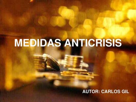 MEDIDAS ANTICRISIS AUTOR: CARLOS GIL.
