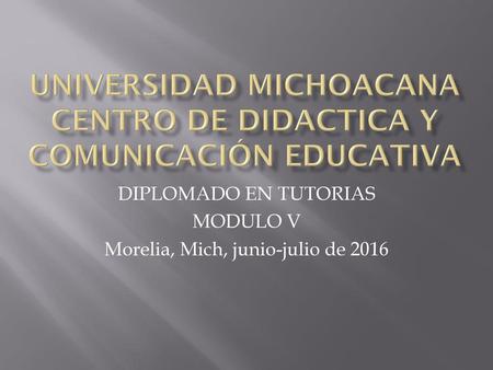 UNIVERSIDAD MICHOACANA CENTRO DE DIDACTICA Y COMUNICACIÓN EDUCATIVA