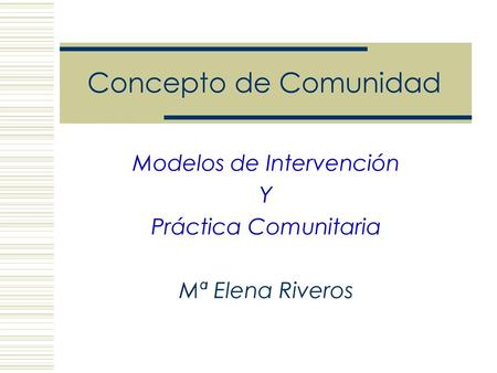 Modelos de Intervención Y Práctica Comunitaria Mª Elena Riveros