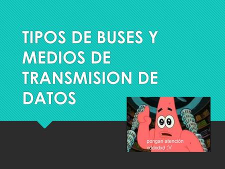 TIPOS DE BUSES Y MEDIOS DE TRANSMISION DE DATOS