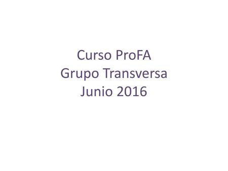 Curso ProFA Grupo Transversa Junio 2016