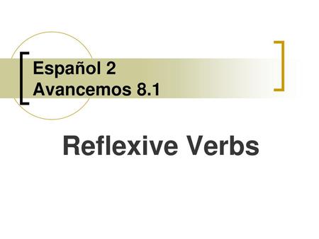 Español 2 Avancemos 8.1 Reflexive Verbs.