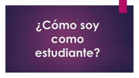 ¿Cómo soy como estudiante?