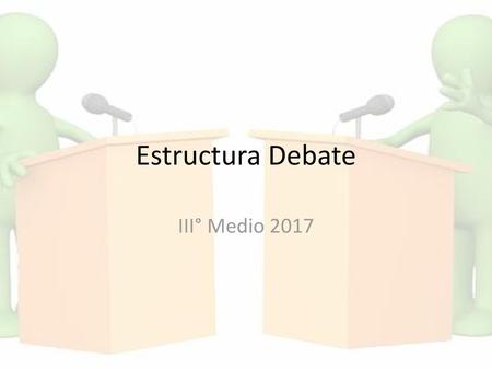 Estructura Debate III° Medio 2017.