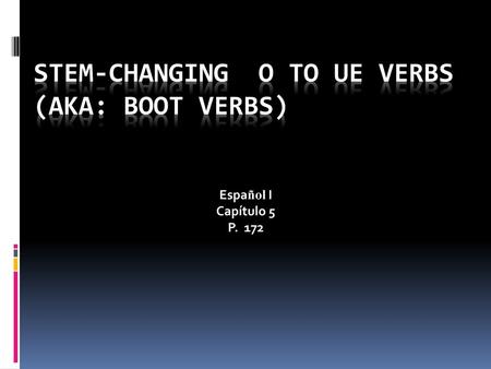 Stem-Changing O to UE Verbs (AKA: Boot Verbs)