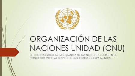 ORGANIZACIÓN DE LAS NACIONES UNIDAD (ONU)