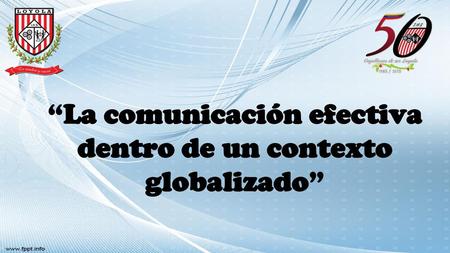 “La comunicación efectiva dentro de un contexto globalizado”