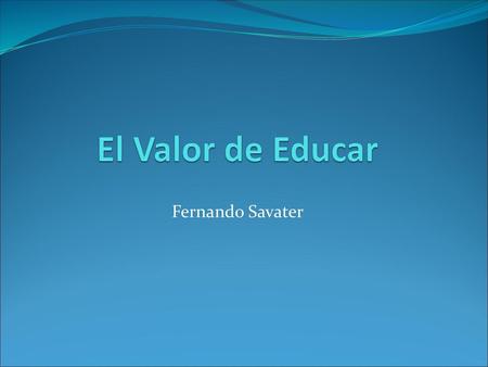 El Valor de Educar Fernando Savater.