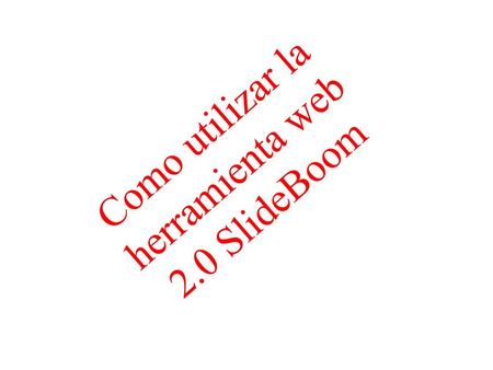 Como utilizar la herramienta web 2.0 SlideBoom