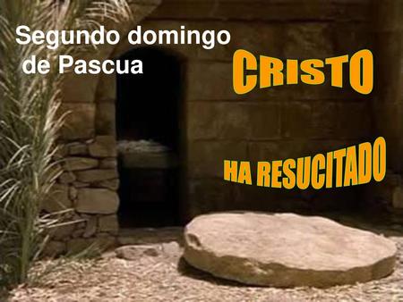 Segundo domingo de Pascua CRISTO HA RESUCITADO.