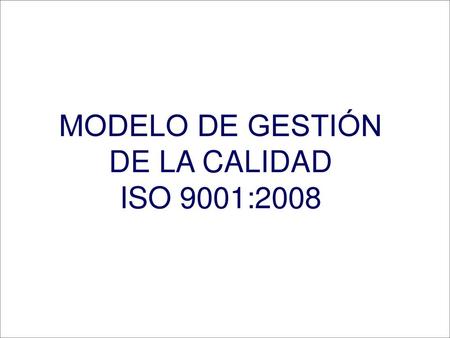 MODELO DE GESTIÓN DE LA CALIDAD ISO 9001:2008.