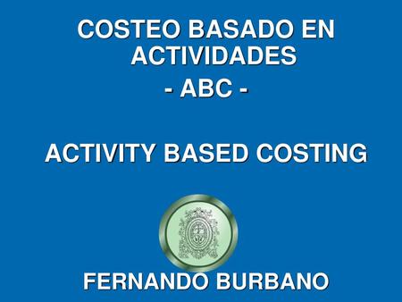 COSTEO BASADO EN ACTIVIDADES ACTIVITY BASED COSTING