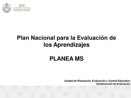 Plan Nacional para la Evaluación de los Aprendizajes PLANEA MS